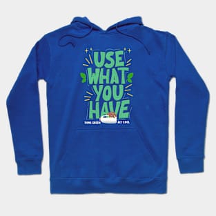 Use What You Have Think Green Act Cool Hoodie